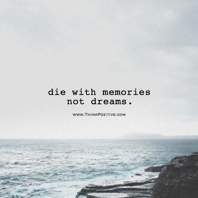 Positive Quotes : die with memories not dreams. via 