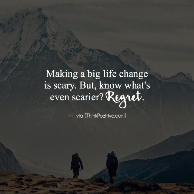 Positive Quotes : Making a big life change is scary. But 